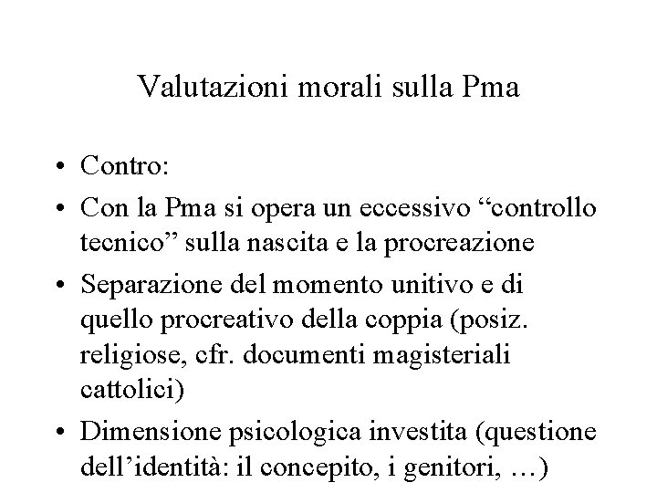 Valutazioni morali sulla Pma • Contro: • Con la Pma si opera un eccessivo