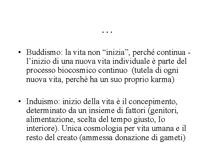 … • Buddismo: la vita non “inizia”, perché continua l’inizio di una nuova vita