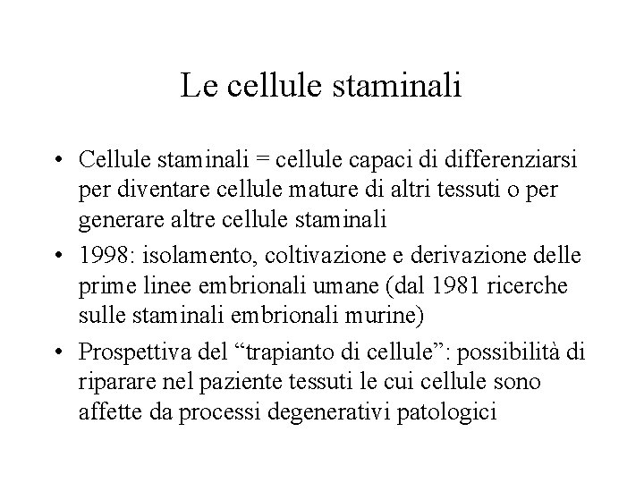 Le cellule staminali • Cellule staminali = cellule capaci di differenziarsi per diventare cellule