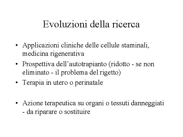 Evoluzioni della ricerca • Applicazioni cliniche delle cellule staminali, medicina rigenerativa • Prospettiva dell’autotrapianto