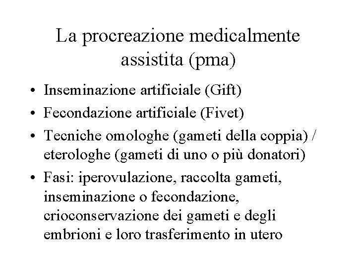 La procreazione medicalmente assistita (pma) • Inseminazione artificiale (Gift) • Fecondazione artificiale (Fivet) •