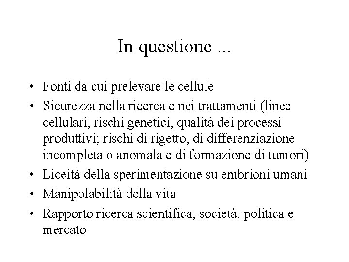 In questione. . . • Fonti da cui prelevare le cellule • Sicurezza nella