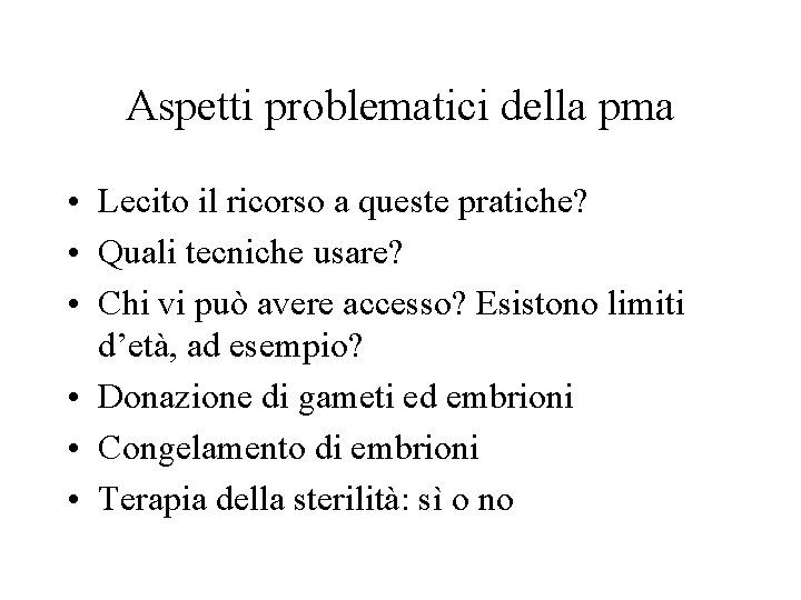 Aspetti problematici della pma • Lecito il ricorso a queste pratiche? • Quali tecniche