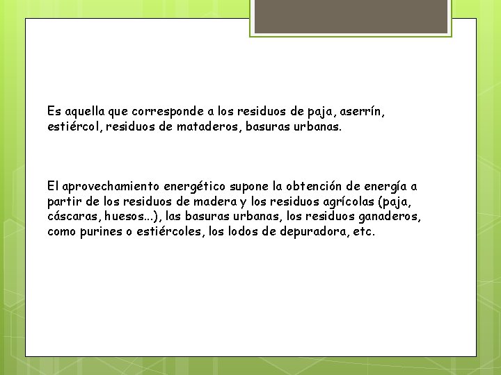 Es aquella que corresponde a los residuos de paja, aserrín, estiércol, residuos de mataderos,