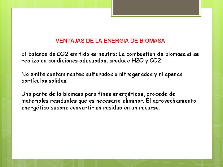 VENTAJAS DE LA ENERGIA DE BIOMASA El balance de CO 2 emitido es neutro: