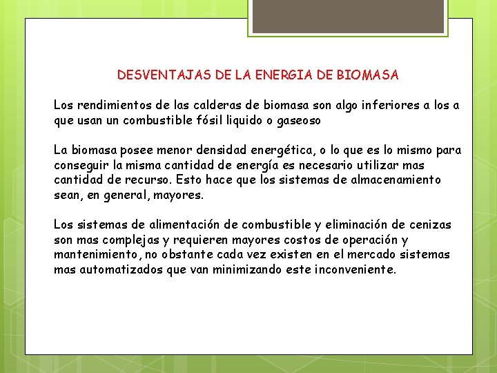 DESVENTAJAS DE LA ENERGIA DE BIOMASA Los rendimientos de las calderas de biomasa son