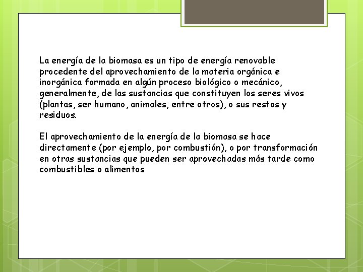 La energía de la biomasa es un tipo de energía renovable procedente del aprovechamiento