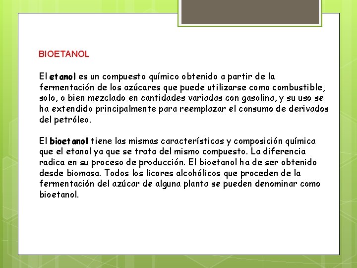 BIOETANOL El etanol es un compuesto químico obtenido a partir de la fermentación de