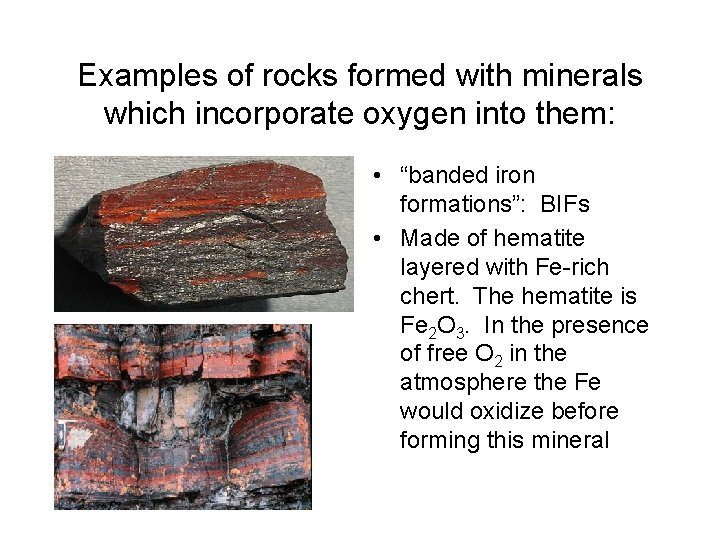 Examples of rocks formed with minerals which incorporate oxygen into them: • “banded iron