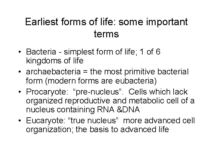 Earliest forms of life: some important terms • Bacteria - simplest form of life;