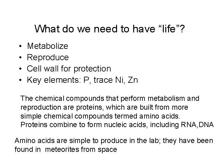 What do we need to have “life”? • • Metabolize Reproduce Cell wall for