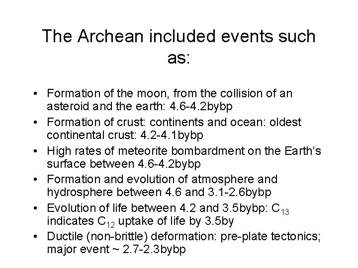 The Archean included events such as: • Formation of the moon, from the collision