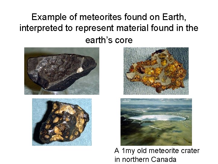 Example of meteorites found on Earth, interpreted to represent material found in the earth’s