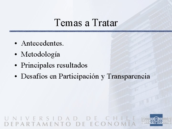 Temas a Tratar • • Antecedentes. Metodología Principales resultados Desafíos en Participación y Transparencia