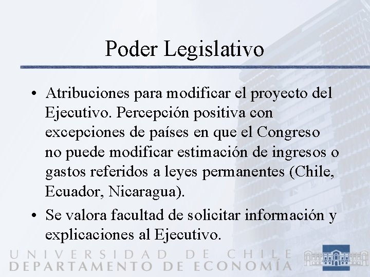 Poder Legislativo • Atribuciones para modificar el proyecto del Ejecutivo. Percepción positiva con excepciones