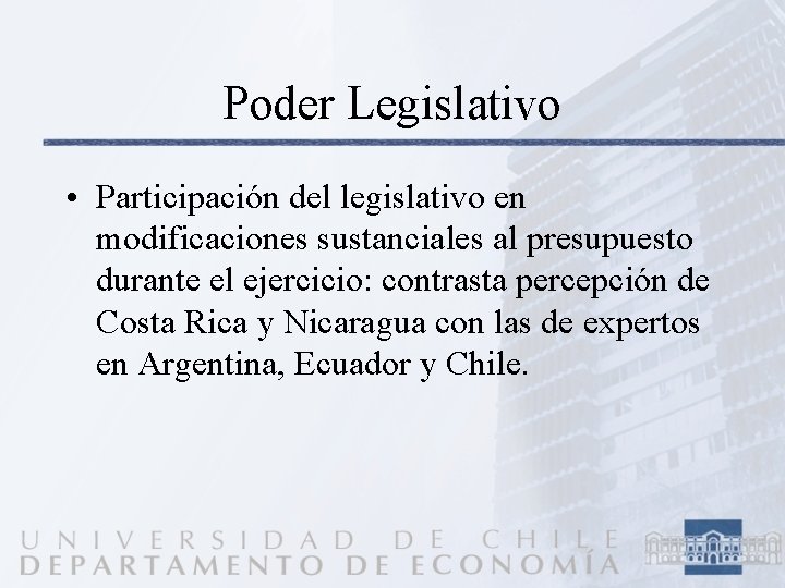 Poder Legislativo • Participación del legislativo en modificaciones sustanciales al presupuesto durante el ejercicio: