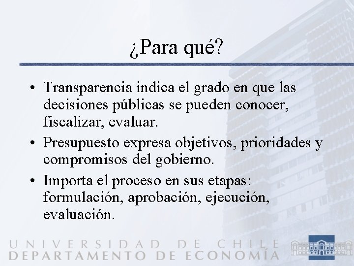 ¿Para qué? • Transparencia indica el grado en que las decisiones públicas se pueden