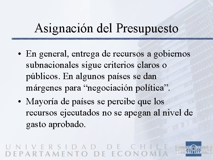 Asignación del Presupuesto • En general, entrega de recursos a gobiernos subnacionales sigue criterios