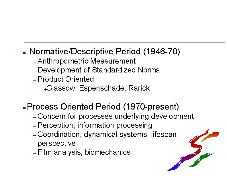 n Normative/Descriptive Period (1946 -70) – Anthropometric Measurement – Development of Standardized Norms –