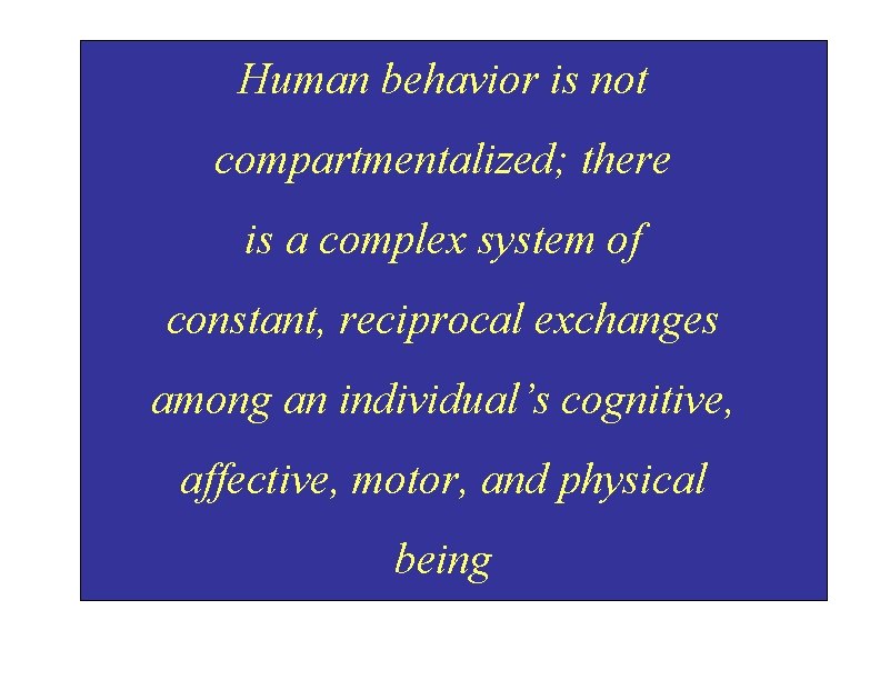 Human behavior is not compartmentalized; there is a complex system of constant, reciprocal exchanges