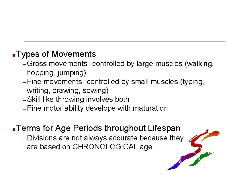 n Types of Movements – Gross movements--controlled by large muscles (walking, hopping, jumping) –
