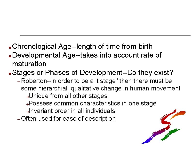 Chronological Age--length of time from birth n Developmental Age--takes into account rate of maturation