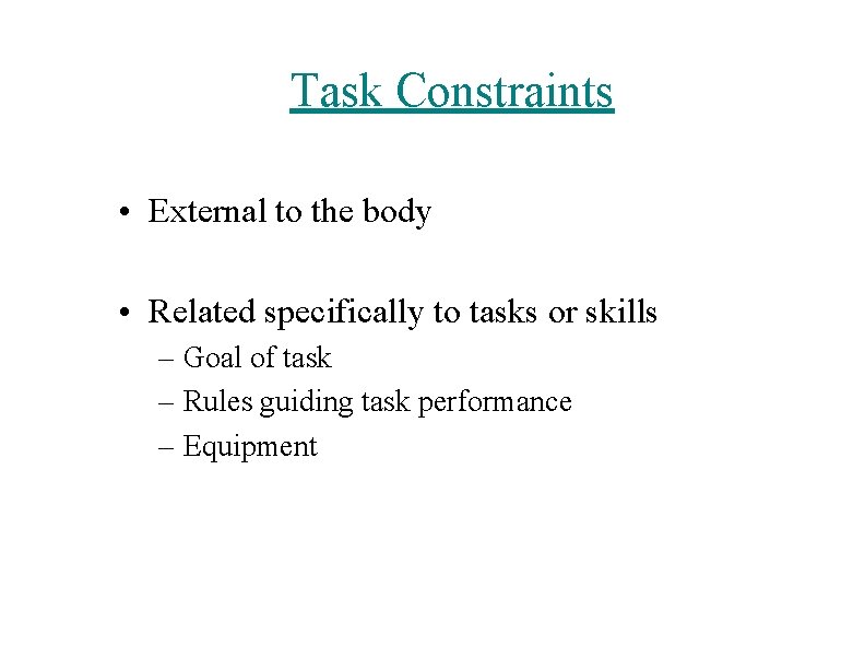 Task Constraints • External to the body • Related specifically to tasks or skills