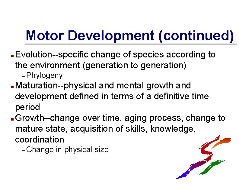 Motor Development (continued) n Evolution--specific change of species according to the environment (generation to