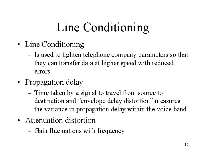 Line Conditioning • Line Conditioning – Is used to tighten telephone company parameters so