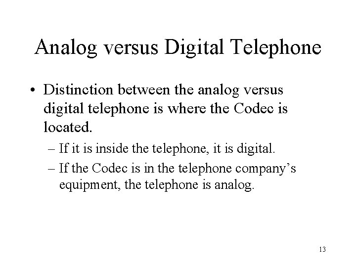 Analog versus Digital Telephone • Distinction between the analog versus digital telephone is where