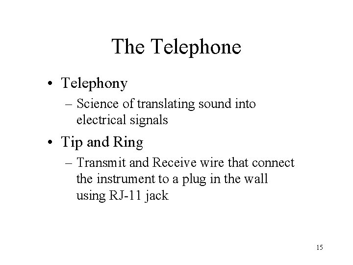 The Telephone • Telephony – Science of translating sound into electrical signals • Tip