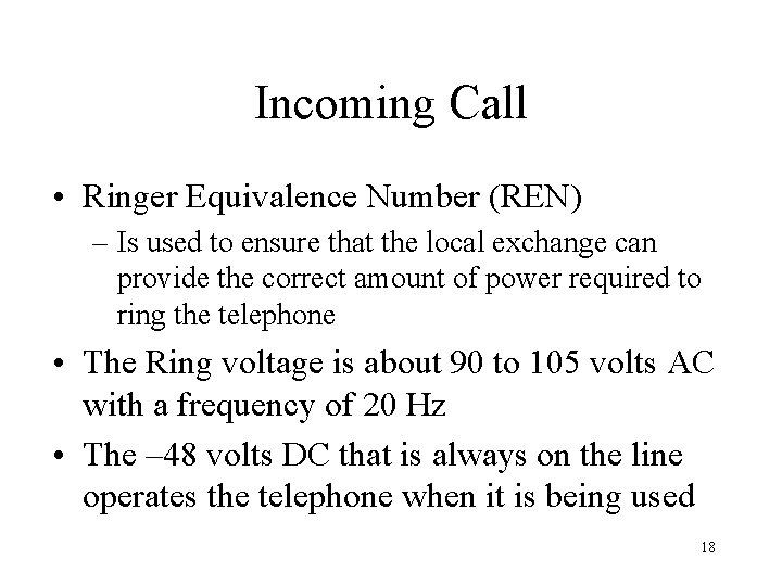 Incoming Call • Ringer Equivalence Number (REN) – Is used to ensure that the