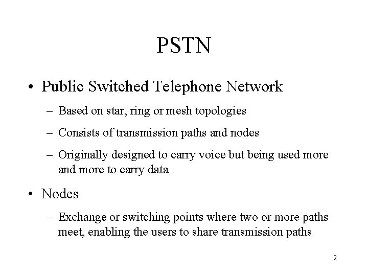 PSTN • Public Switched Telephone Network – Based on star, ring or mesh topologies