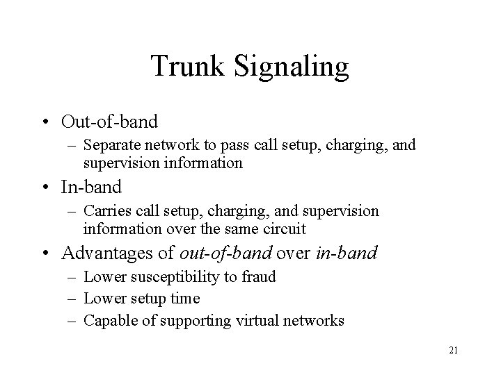 Trunk Signaling • Out-of-band – Separate network to pass call setup, charging, and supervision