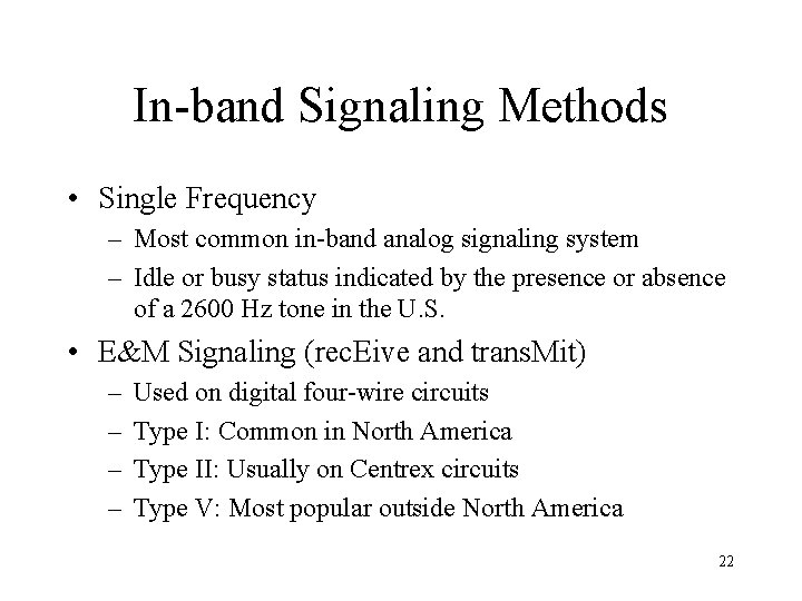 In-band Signaling Methods • Single Frequency – Most common in-band analog signaling system –