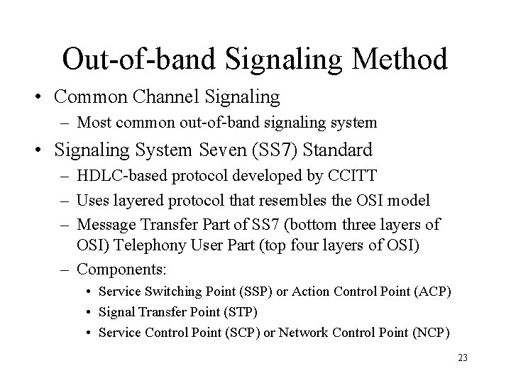 Out-of-band Signaling Method • Common Channel Signaling – Most common out-of-band signaling system •