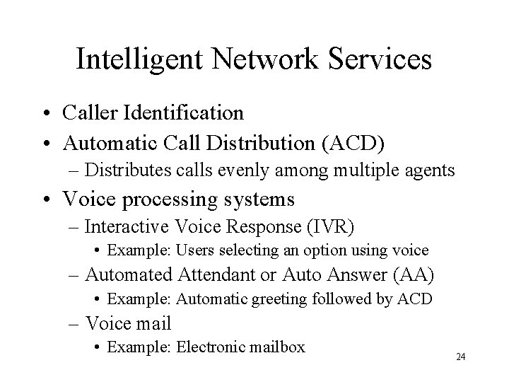 Intelligent Network Services • Caller Identification • Automatic Call Distribution (ACD) – Distributes calls