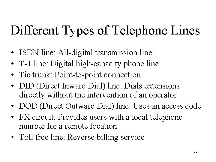 Different Types of Telephone Lines • • ISDN line: All-digital transmission line T-1 line: