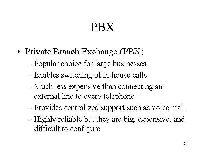 PBX • Private Branch Exchange (PBX) – Popular choice for large businesses – Enables