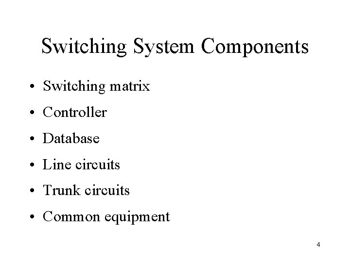 Switching System Components • Switching matrix • Controller • Database • Line circuits •