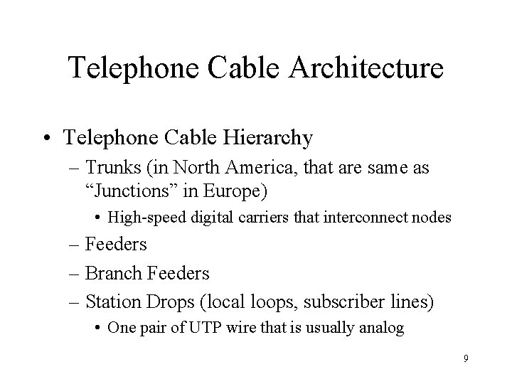 Telephone Cable Architecture • Telephone Cable Hierarchy – Trunks (in North America, that are