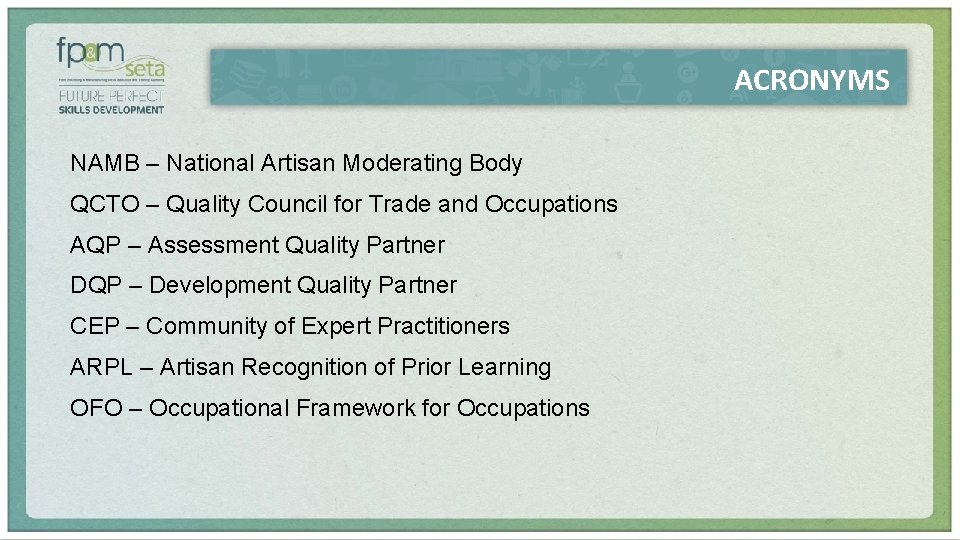 ACRONYMS NAMB – National Artisan Moderating Body QCTO – Quality Council for Trade and