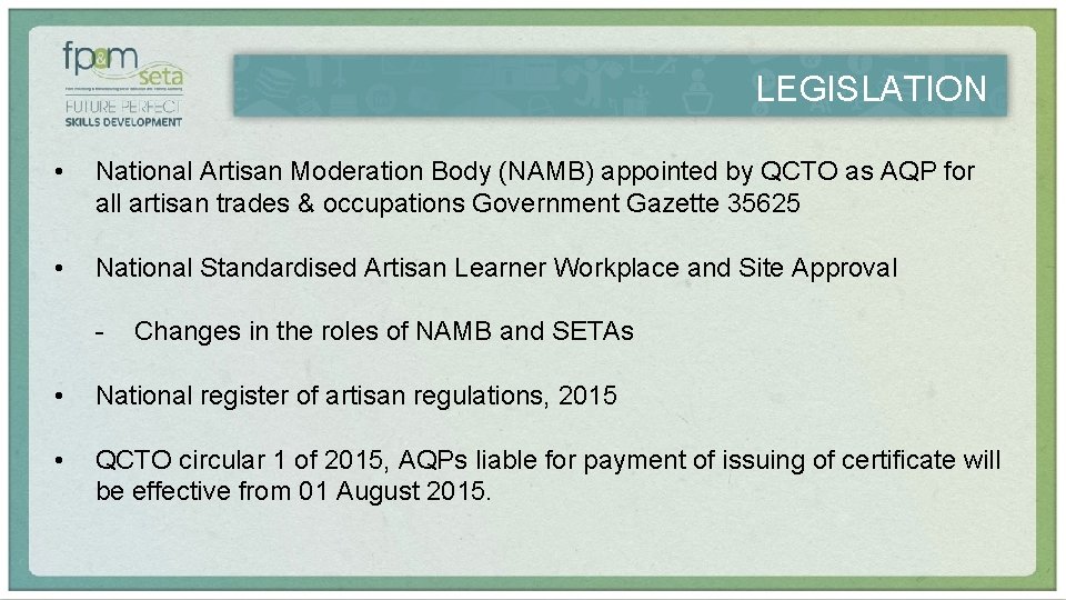 LEGISLATION • National Artisan Moderation Body (NAMB) appointed by QCTO as AQP for all