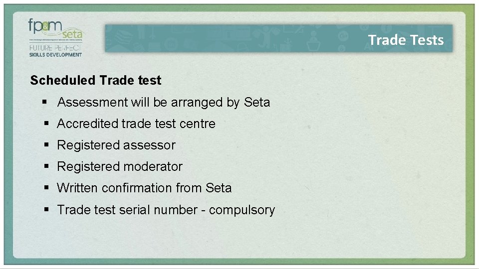 Trade Tests Scheduled Trade test § Assessment will be arranged by Seta § Accredited