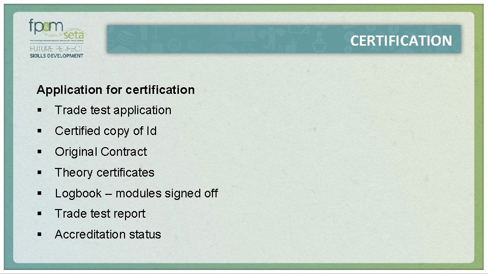 CERTIFICATION Application for certification § Trade test application § Certified copy of Id §