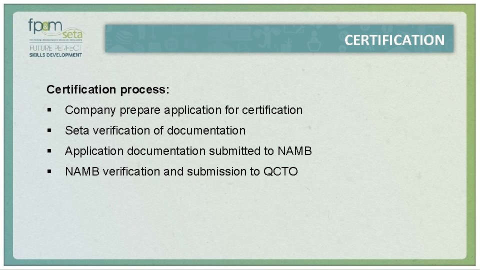 CERTIFICATION Certification process: § Company prepare application for certification § Seta verification of documentation