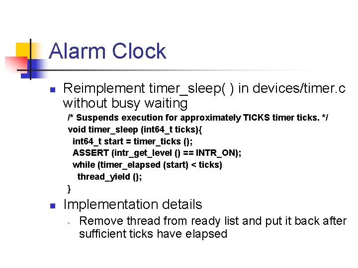 Alarm Clock n Reimplement timer_sleep( ) in devices/timer. c without busy waiting /* Suspends