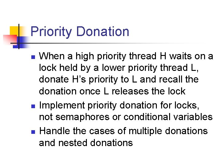 Priority Donation n When a high priority thread H waits on a lock held