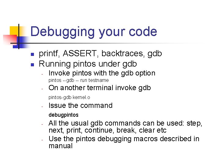 Debugging your code n n printf, ASSERT, backtraces, gdb Running pintos under gdb -
