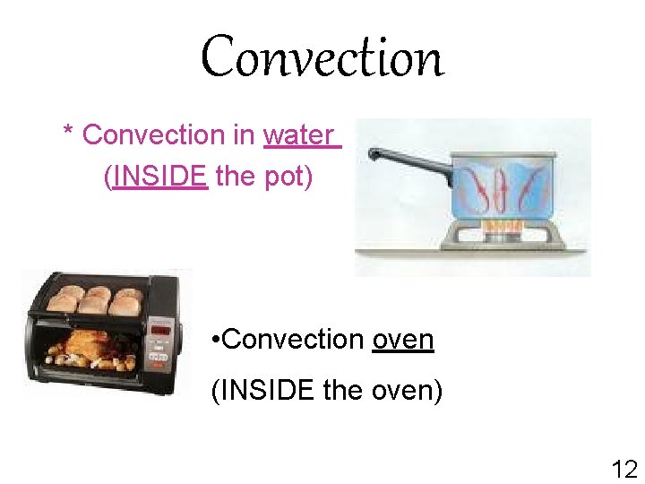 Convection * Convection in water (INSIDE the pot) • Convection oven (INSIDE the oven)